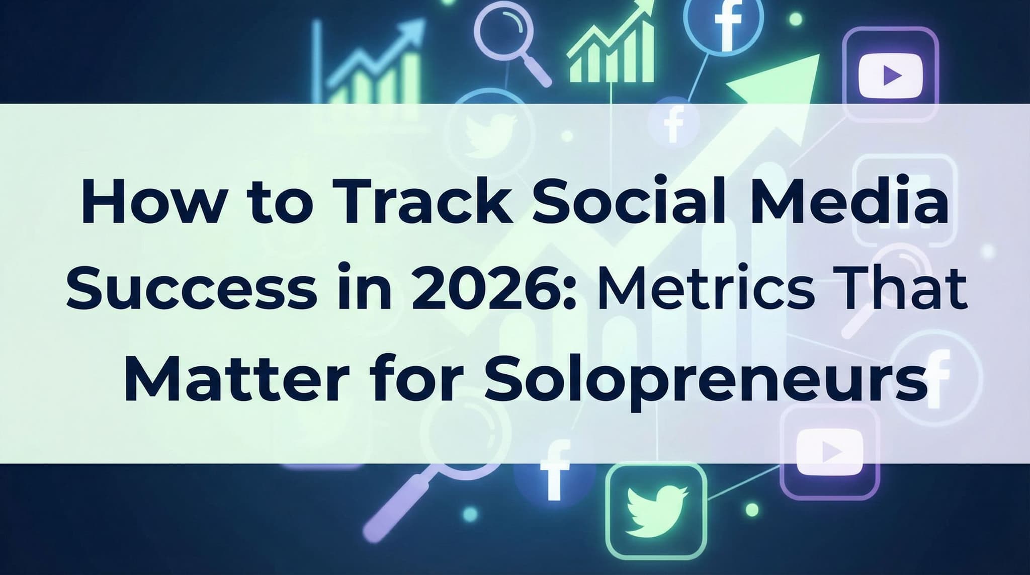 How to Track Social Media Success in 2026: Metrics That Matter for Solopreneurs