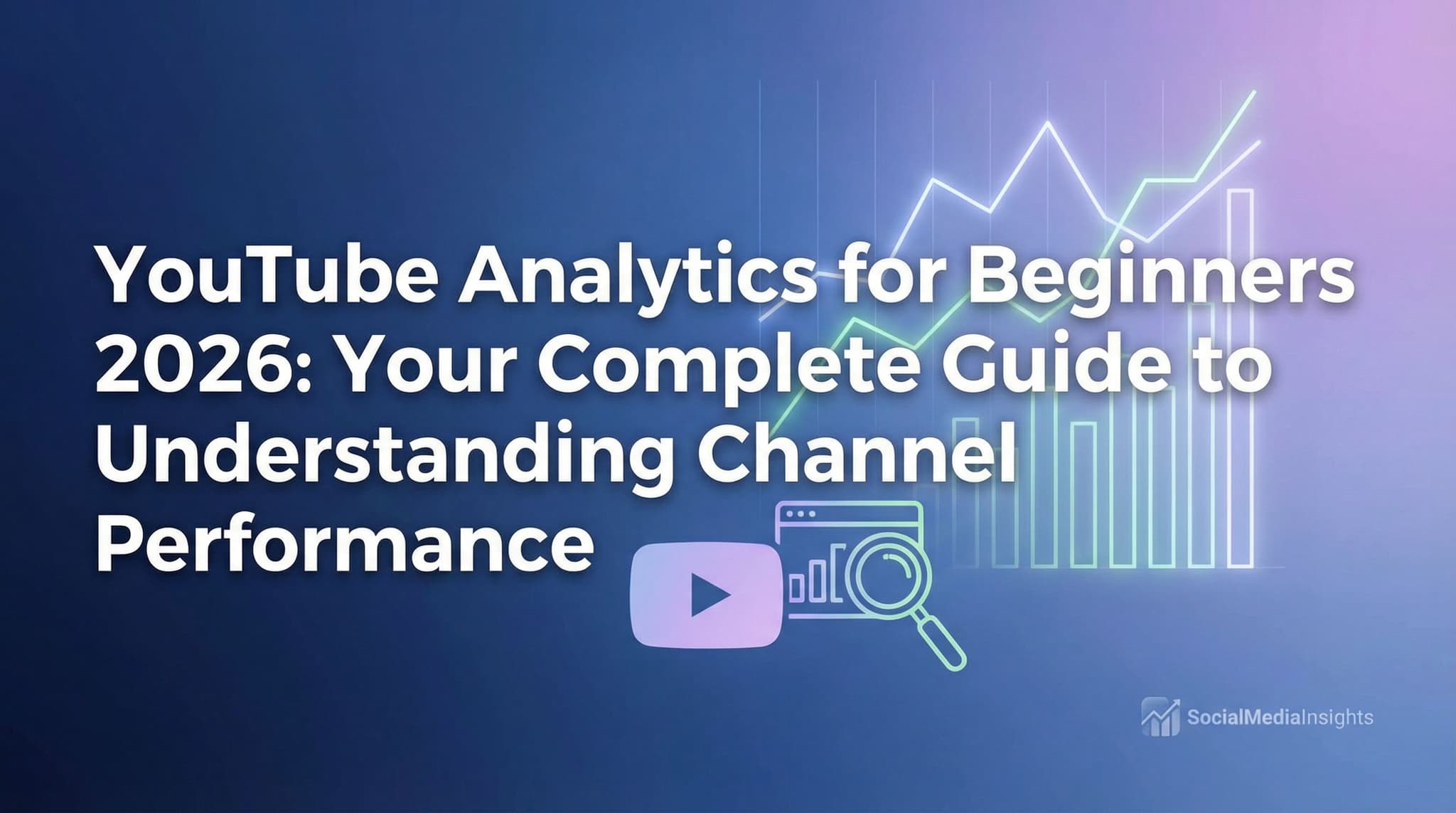 YouTube Analytics for Beginners 2026: Your Complete Guide to Understanding Channel Performance