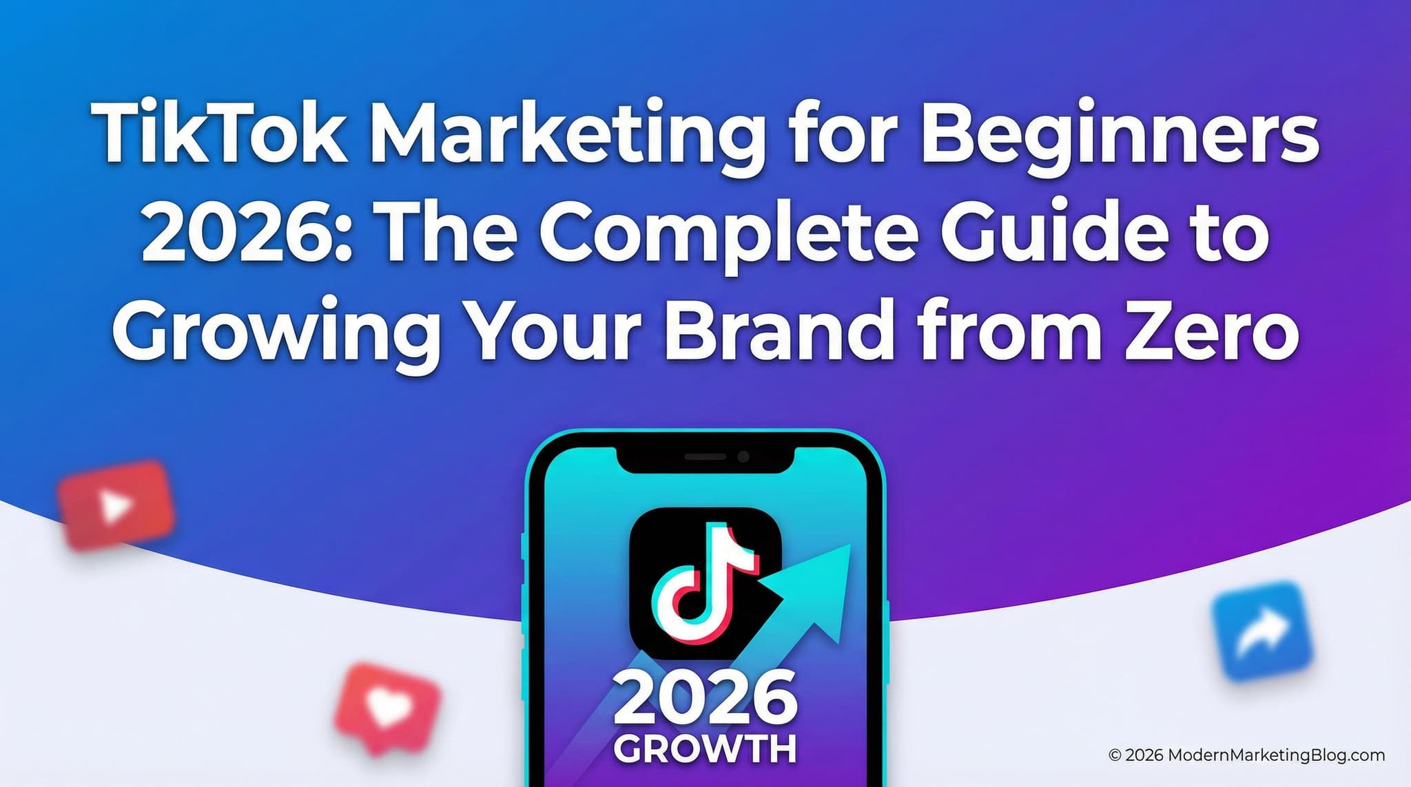 TikTok Marketing for Beginners 2026: The Complete Guide to Growing Your Brand from Zero